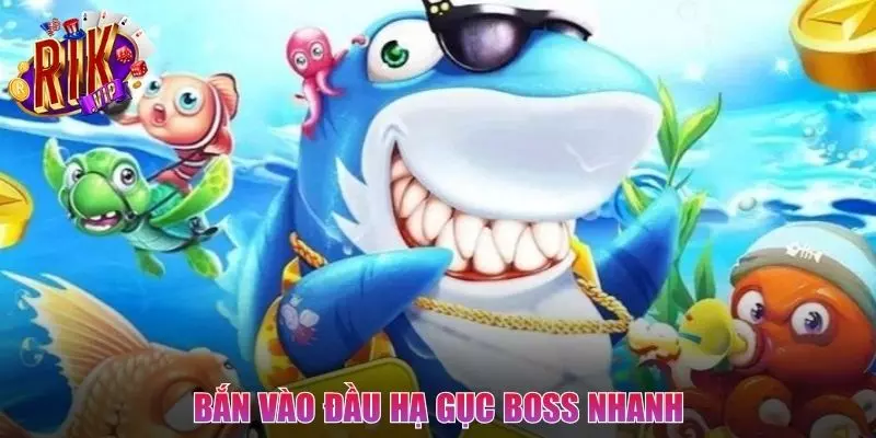 Bắn vào đầu cá khiến hạ gục boss nhanh