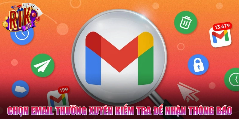 Chọn email thường xuyên kiểm tra để nhận thông báo quan trọng