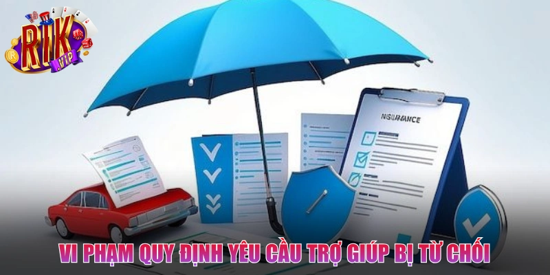 Vi phạm quy định có thể khiến yêu cầu trợ giúp bị từ chối