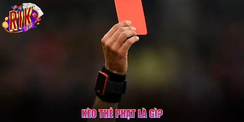 Những thông tin sơ lược nhất về kèo thẻ phạt