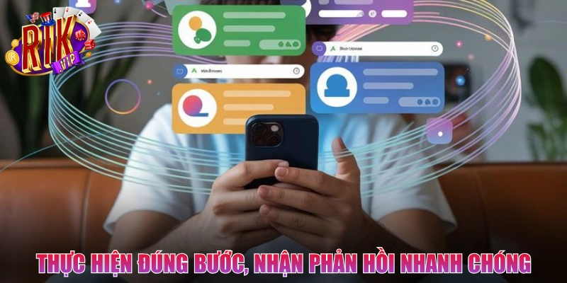 Thực hiện đúng bước, nhận phản hồi nhanh chóng