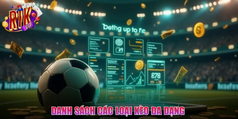 Danh sách các loại kèo đa dạng và phong phú