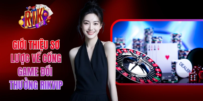 Giới thiệu sơ lược về cổng game đổi thưởng Rikvip