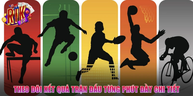 Theo dõi kết quả trận đấu từng phút đầy chi tiết