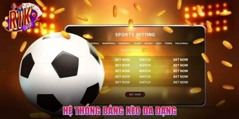 Hệ thống bảng kèo đa dạng và hấp dẫn