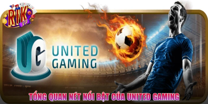 Tổng quan nét nổi bật của United Gaming