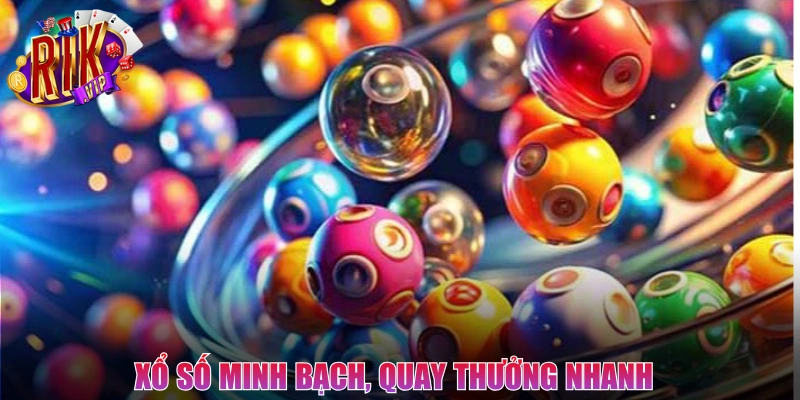 Xổ số minh bạch, quay thưởng nhanh, cơ hội trúng hấp dẫn