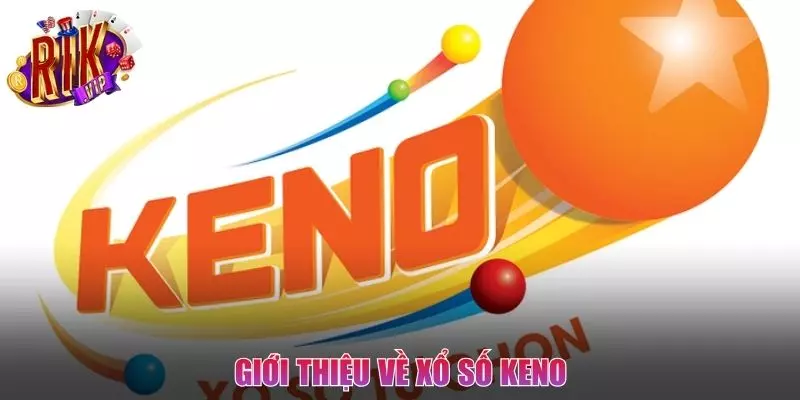 Thông tin sơ lược về loại hình xổ xố Keno