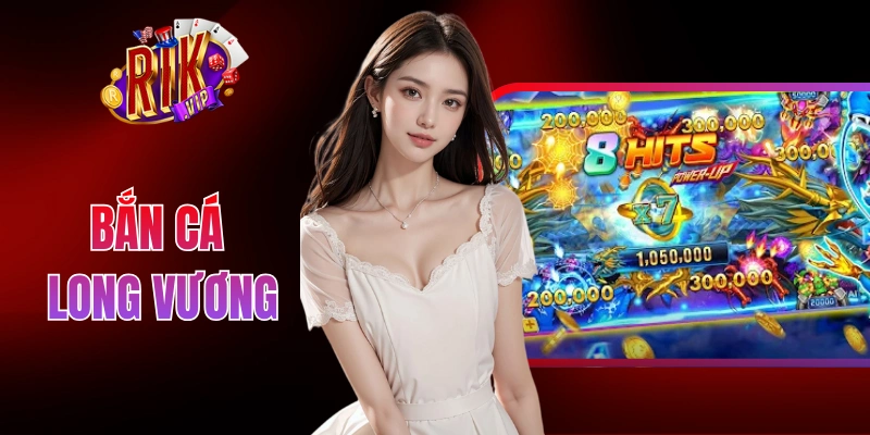 Bắn Cá Long Vương